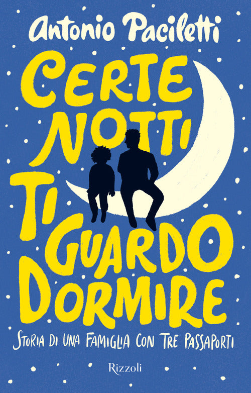Cover of Certe notti ti guardo dormire. Storia di una famiglia con tre passaporti