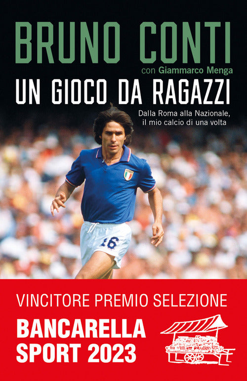 Cover of gioco da ragazzi. Dalla Roma alla Nazionale, il mio calcio di una volta