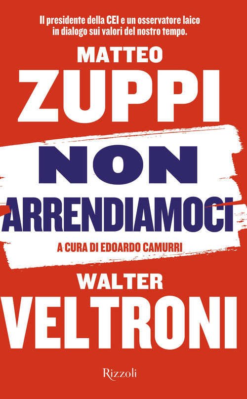 Cover of Non arrendiamoci. Il presidente della CEI e un osservatore laico in dialogo sui valori del nostro tempo