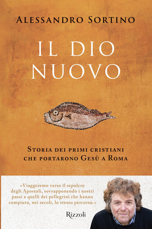 Il Dio nuovo. Storia dei primi cristiani che portarono Ges a Roma