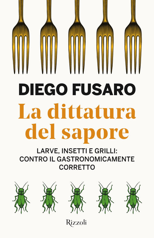 La dittatura del sapore. Larve, insetti e grilli: contro il gastronomicamente corretto
