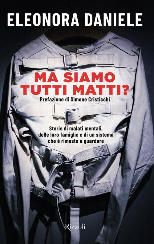 Ma siamo tutti matti? Storie di malati mentali, delle loro famiglie e di un sistema che rimasto a guardare