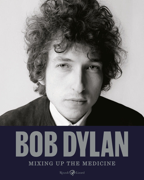 Bob Dylan. Mixing up the medicine
