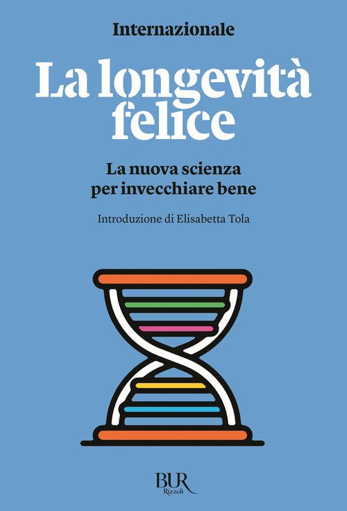 La longevit felice. La nuova scienza per invecchiare bene