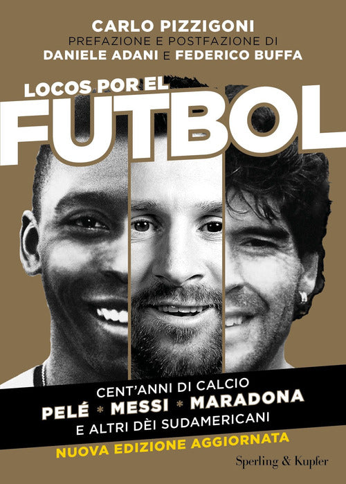 Cover of Locos por el futbol. Cent'anni di calcio. Pelé, Messi, Maradona e altri dèi sudamericani