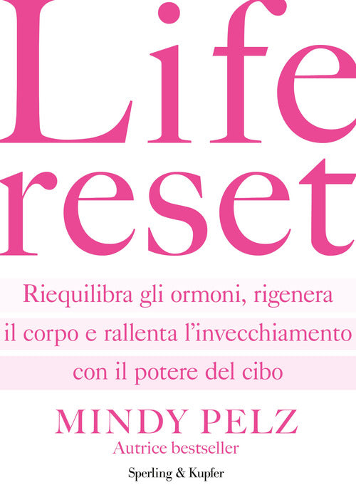 Life reset. Riequilibra gli ormoni, rigenera il corpo e rallenta l'invecchiamento con il potere del cibo
