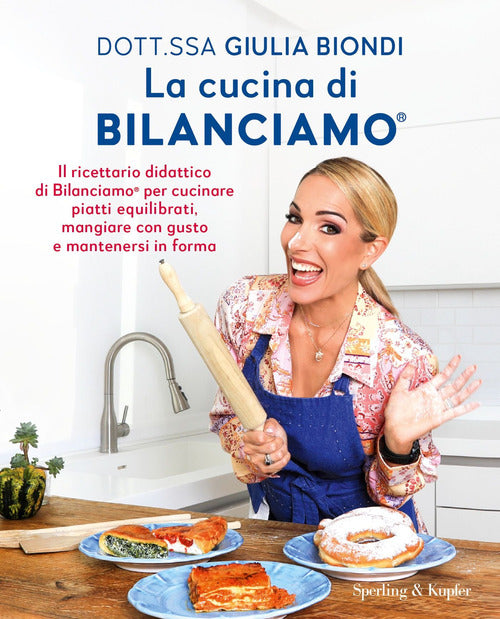 La cucina di Bilanciamo. Il ricettario didattico di Bilanciamo per cucinare piatti equilibrati, mangiare con gusto e mantenersi in forma