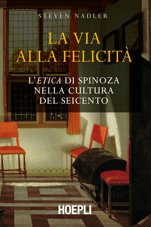 Cover of via alla felicità. L'«Etica» di Spinoza nella cultura del Seicento