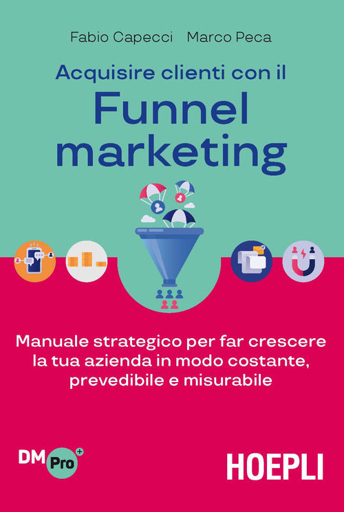 Cover of Acquisire clienti con il funnel marketing. Manuale strategico per far crescere la tua azienda in modo costante, prevedibile e misurabile