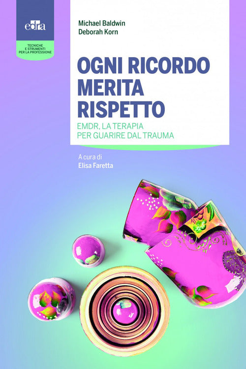 Cover of Ogni ricordo merita rispetto. EMDR, la terapia per guarire il trauma