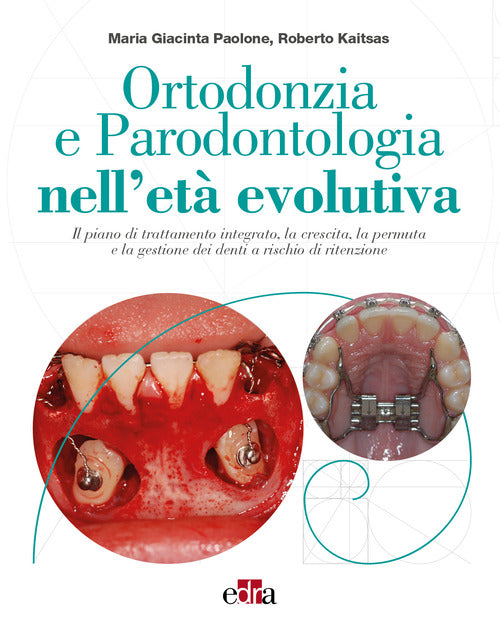 Cover of Ortodonzia e parodontologia nell'età evolutiva. Il piano di trattamento integrato, la crescita, la permuta e la gestione dei denti a rischio di ritenzione