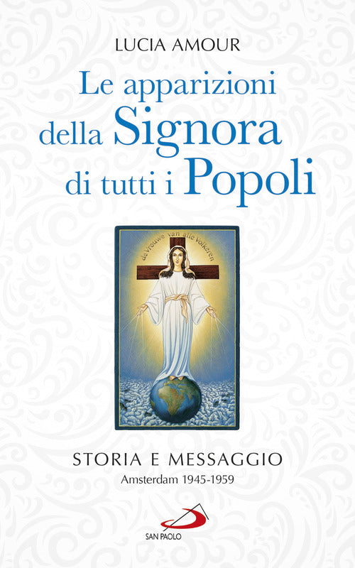 Cover of apparizioni della Signora di tutti i popoli. Storia e messaggio. Amsterdam 1945-1959