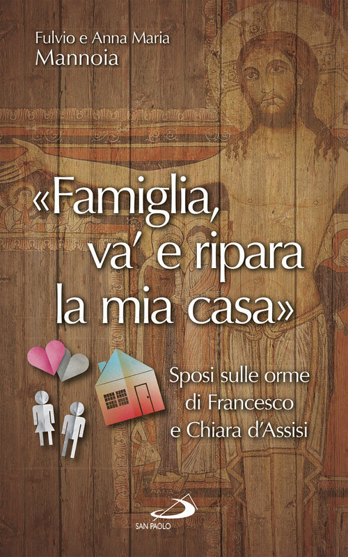 Cover of «Famiglia va' e ripara la mia casa». Sposi sulle orme di Francesco e Chiara d'Assisi