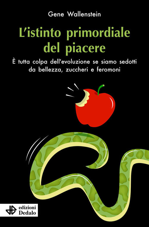 L'istinto primordiale del piacere. È tutta colpa dell’evoluzione se siamo sedotti da bellezza, zuccheri e feromoni