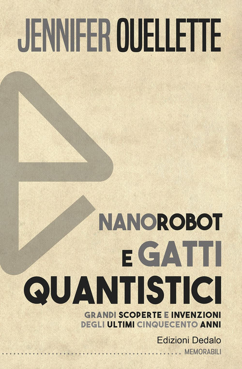 Cover of Nanorobot e gatti quantistici. Grandi scoperte e invenzioni degli ultimi cinquecento anni