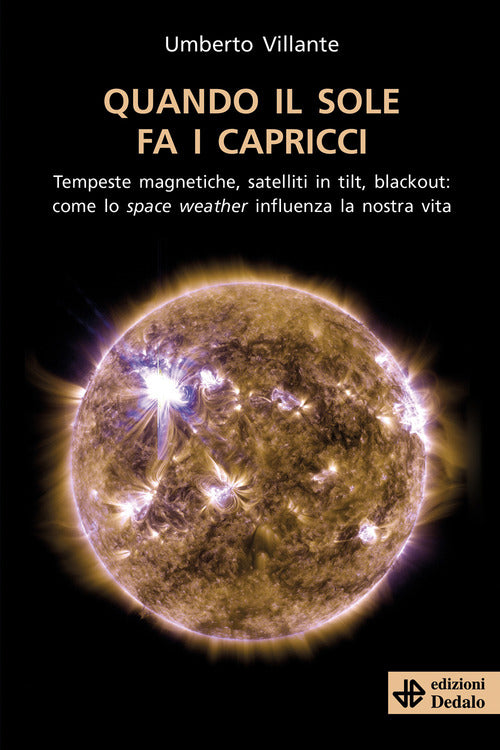 Cover of Quando il sole fa i capricci. Tempeste magnetiche, satelliti in tilt, blackout: come lo space weather influenza la nostra vita