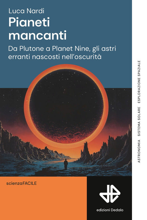 Pianeti mancanti. Da Plutone a Planet 9, gli astri erranti nascosti nell'oscurit