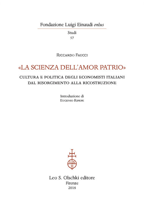 Cover of «La scienza dell'amor patrio». Cultura e politica degli economisti italiani dal Risorgimento alla Ricostruzione