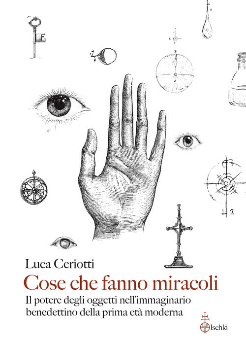 Cose che fanno miracoli. Il potere degli oggetti nell'immaginario benedettino della prima et moderna