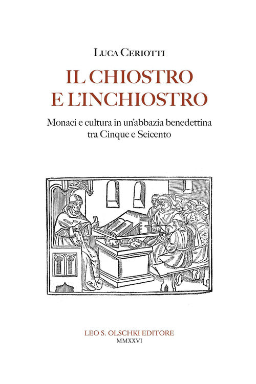 Il chiostro e l'inchiostro. Monaci e cultura in un'abbazia benedettina tra Cinque e Seicento