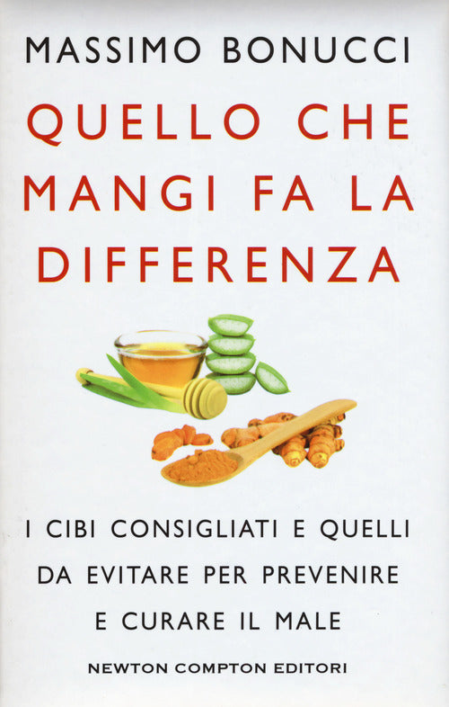 Cover of Quello che mangi fa la differenza. I cibi consigliati e quelli da evitare per prevenire e curare il male