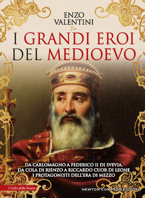 Cover of grandi eroi del Medioevo. Da Carlomagno a Federico II di Svevia, da Cola di Rienzo a Riccardo cuor di leone, i protagonisti dell’era di mezzo