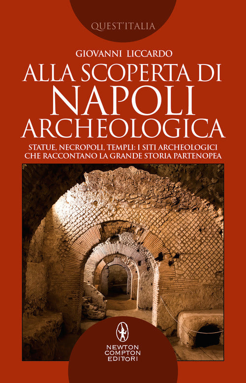 Cover of Alla scoperta di Napoli archeologica. Statue, necropoli, templi: i siti archeologici che raccontano la grande storia partenopea