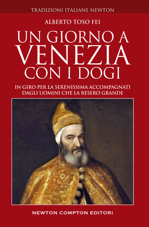 Cover of giorno a Venezia con i dogi. In giro per la Serenissima accompagnati dagli uomini che la resero grande