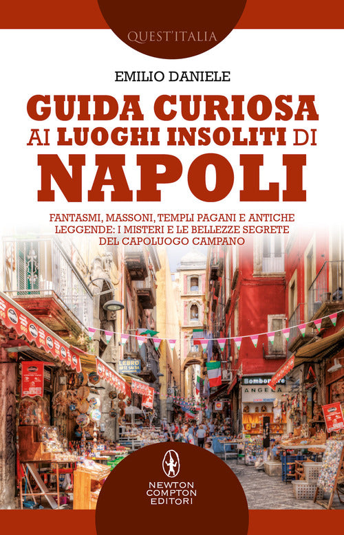 Cover of Guida curiosa ai luoghi insoliti di Napoli. Fantasmi, massoni, templi pagani e antiche leggende: i misteri e le bellezze segrete del capoluogo campano