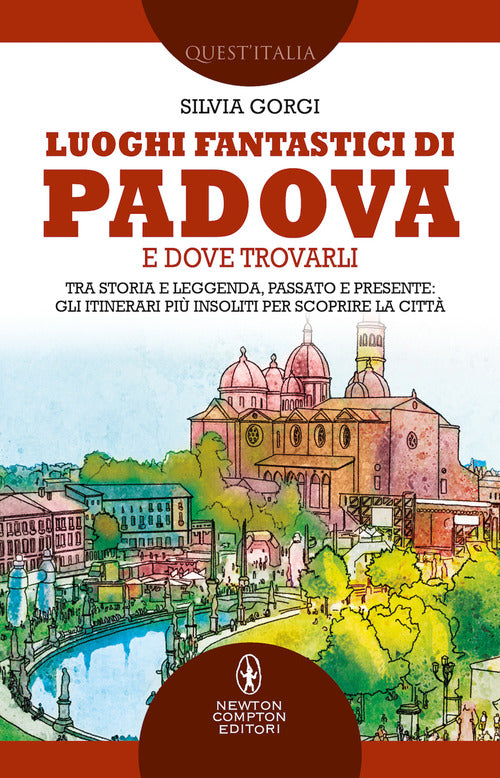 Cover of Luoghi fantastici di Padova e dove trovarli. Tra storia e leggenda, passato e presente: gli itinerari più insoliti per scoprire la città