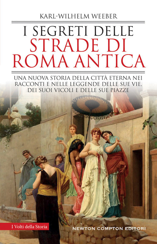Cover of segreti delle strade di Roma antica. Una nuova storia della Città Eterna nei racconti e nelle leggende delle sue vie, dei suoi vicoli e delle sue piazze