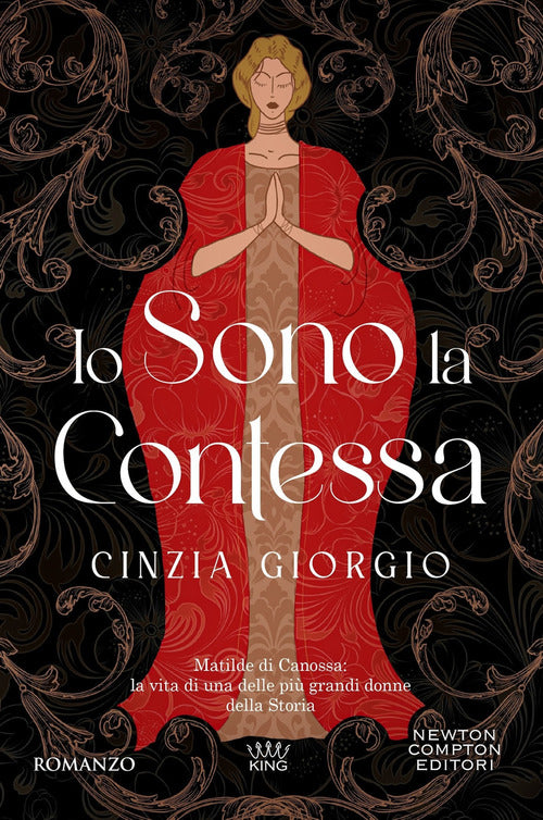 Io sono la contessa. Matilde di Canossa: la vita di una delle più grandi donne della Storia