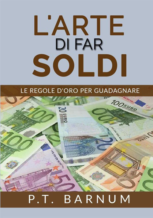 Cover of arte di far soldi. Le regole d'oro per guadagnare