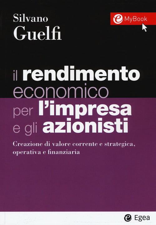 Cover of rendimento economico per l'impresa e gli azionisti. Creazione di valore corrente e strategica, operativa e finanziaria