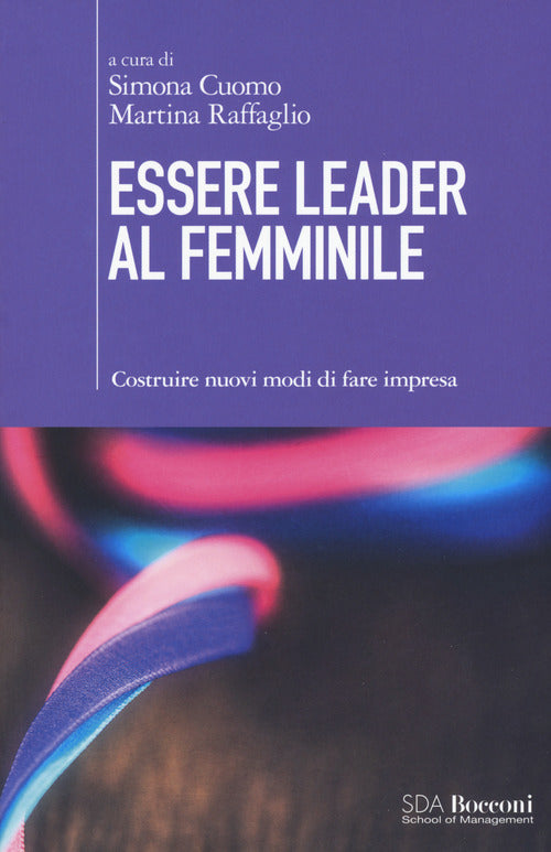 Cover of Essere leader al femminile. Costruire nuovi modi di fare impresa