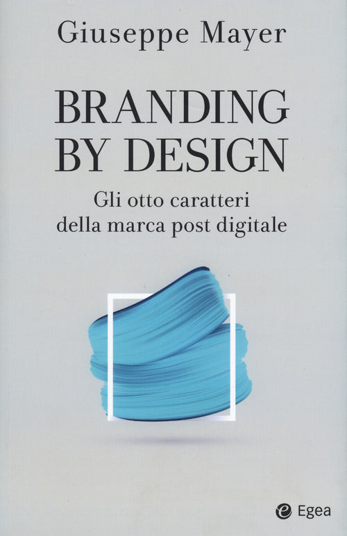 Cover of Branding by design. Gli otto caratteri della marca post digitale