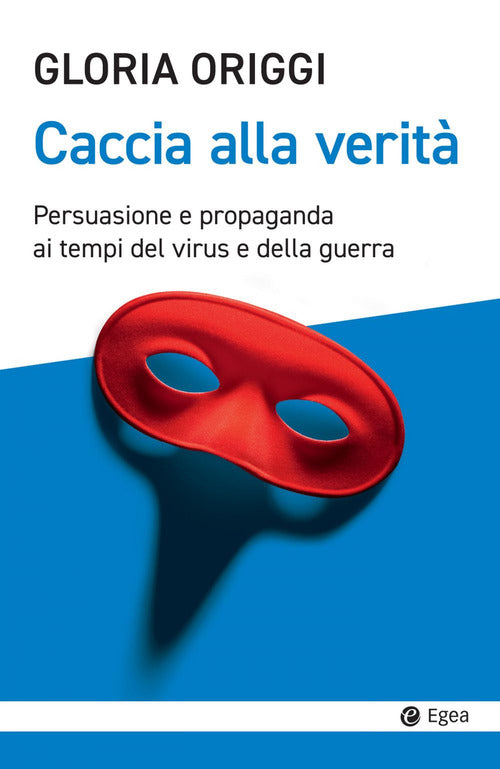 Cover of Caccia alla verità. Persuasione e propaganda ai tempi del virus e della guerra