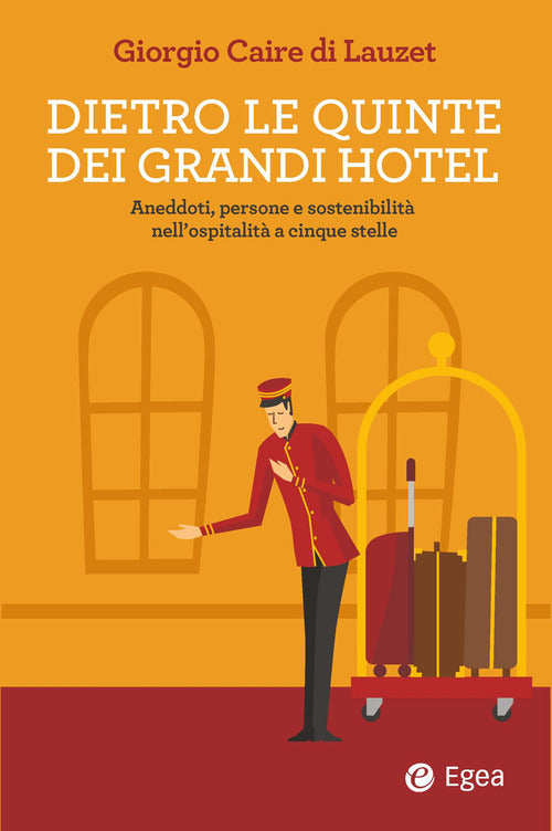 Dietro le quinte dei grandi hotel. Aneddoti, persone e sostenibilità nell'ospitalità a cinque stelle