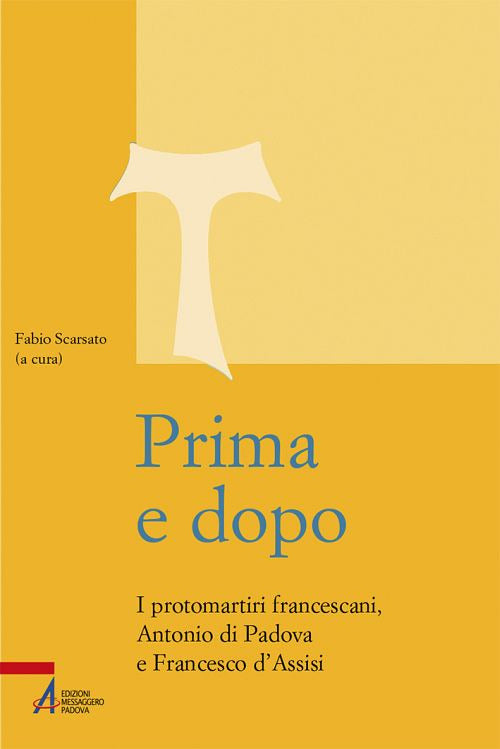 Cover of Prima e dopo. I protomartiri francescani Antonio di Padova e Francesco d’Assisi