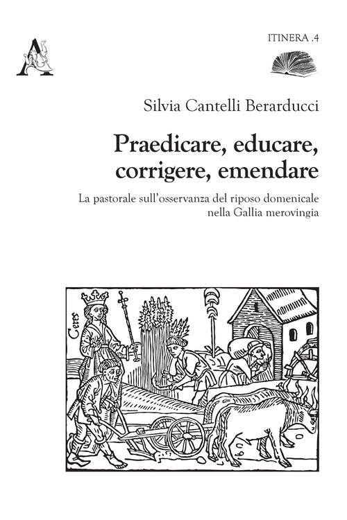 Cover of Praedicare, educare, corrigere, emendare. La pastorale sull'osservanza del riposo domenicale nella Gallia merovingia