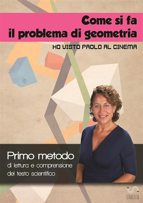 Cover of Come si fa il problema di geometria «Ho visto Paolo al cinema». Primo metodo di lettura e comprensione del testo scientifico