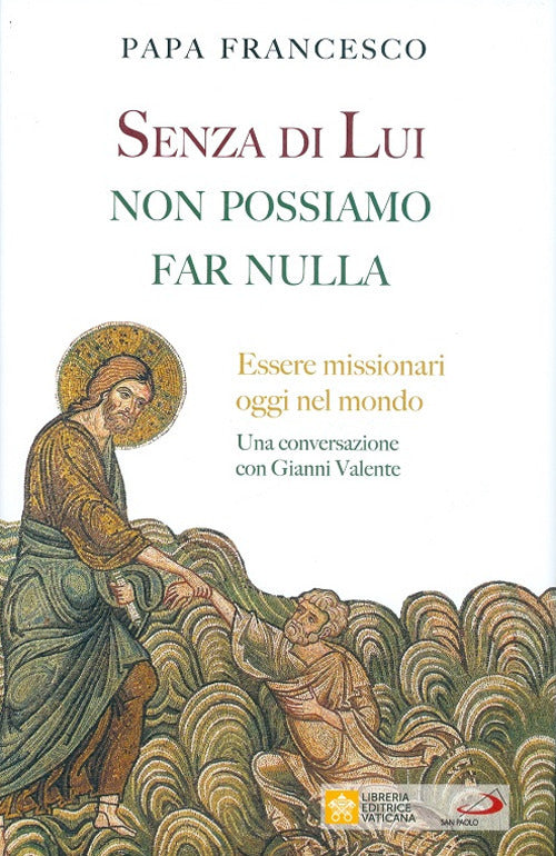Cover of Senza di lui non possiamo far nulla. Essere missionari oggi nel mondo. Una conversazione con Gianni Valente