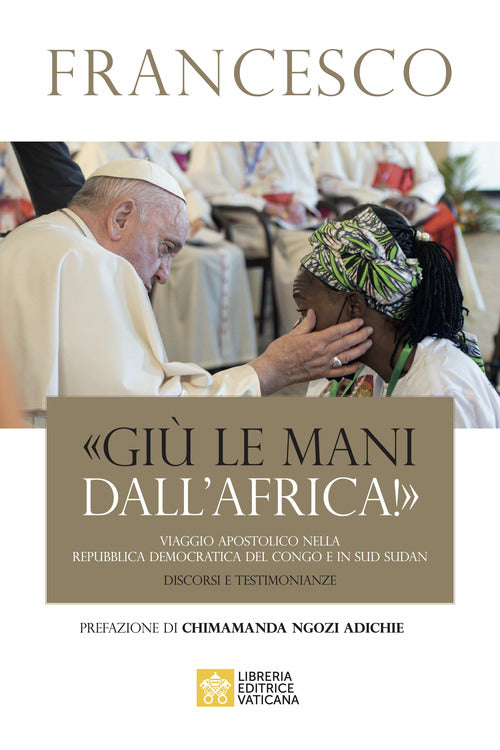 Cover of «Giù le mani dall'Africa!». Viaggio Apostolico nella Repubblica Democratica del Congo e Sud Sudan. Discorsi e testimonianze