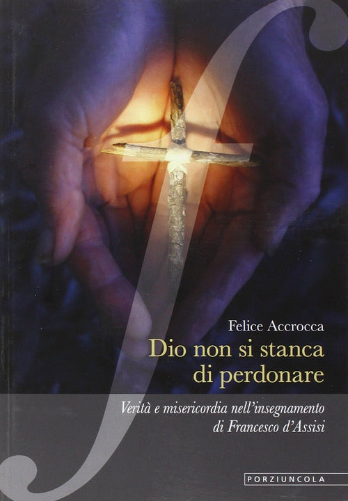 Cover of Dio non si stanca di perdonare. Verità e misericordia nell'insegnamento di Francesco d'Assisi