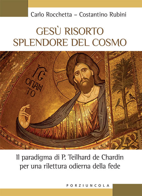 Cover of Gesù risorto splendore del cosmo. Il paradigma di P. Teilhard de Chardin per una rilettura odierna della fede