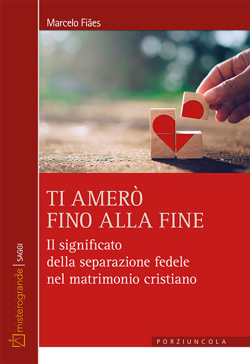 Cover of Ti amerò fino alla fine. Il significato della separazione fedele nel matrimonio cristiano