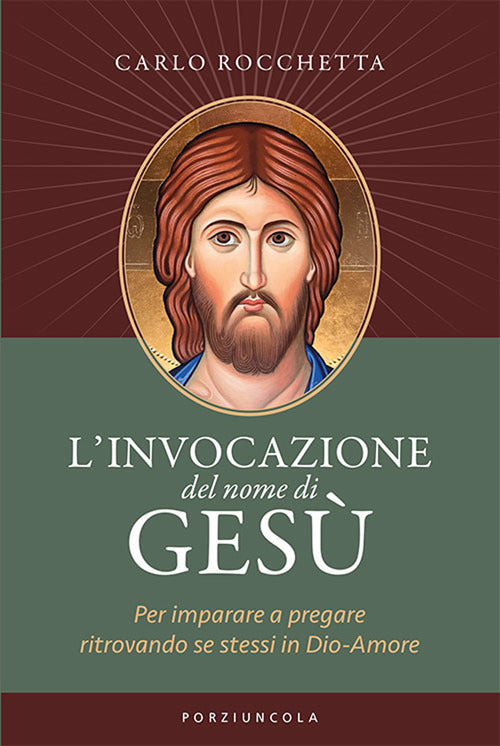 L'invocazione del nome di Ges. Per imparare a pregare ritrovando se stessi in Dio-Amore