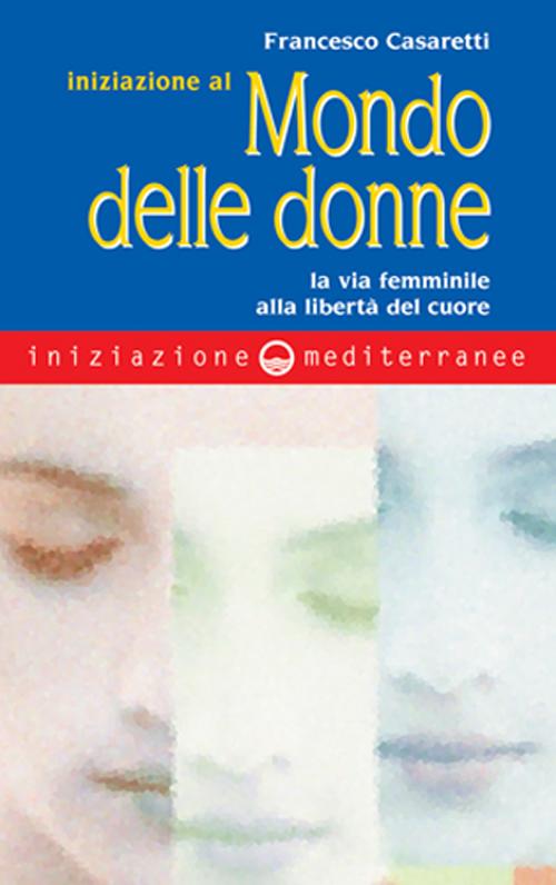 Cover of Iniziazione al mondo delle donne. La via femminile alla libertà del cuore
