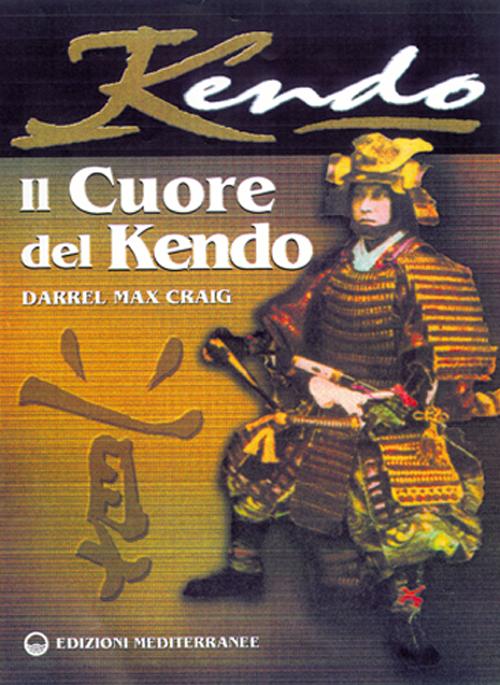Cover of cuore del Kendo. Filosofia e pratica dell'arte della spada