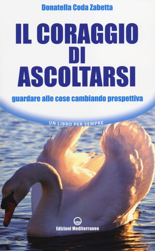Cover of coraggio di ascoltarsi. Guardare alle cose cambiando prospettiva